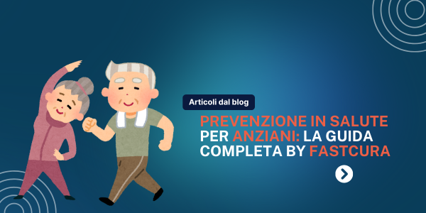 Prevenzione in Salute per Anziani: La Guida Completa by Fastcura