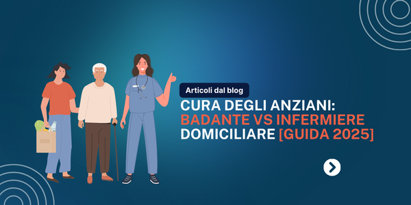 Cura degli Anziani: Badante vs Infermiere Domiciliare [Guida 2025]