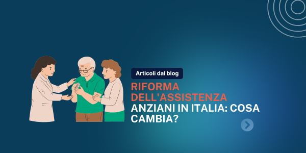 Scopri come la riforma dell'assistenza agli anziani in Italia migliora la vita quotidiana e offre maggiore supporto alle famiglie.