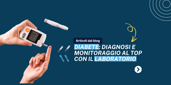 Diabete: diagnosi e monitoraggio al top con il laboratorio